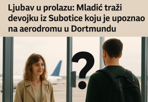 Ljubav u prolazu: Mladić traži devojku iz Subotice koju je upoznao na aerodromu u Dortmundu